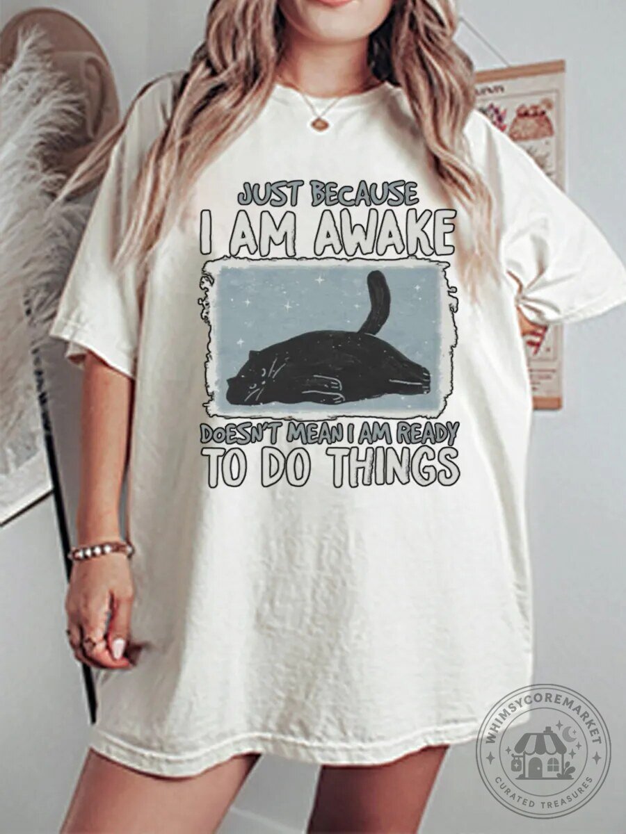 Funny Cat Just Because I Am Awake Doesn't Mean I Am Ready To Do Things T-Shirt