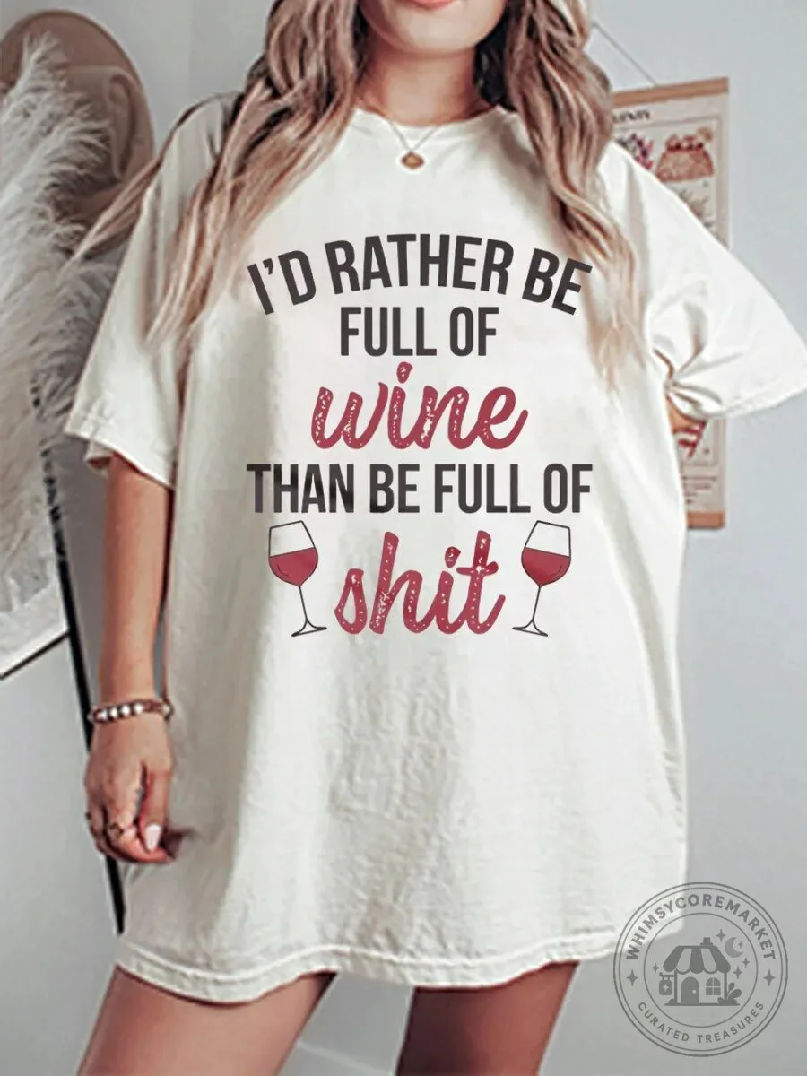 I'd Rather Be Full Of Wine Than Shit Funny Saying Graphic T-Shirt